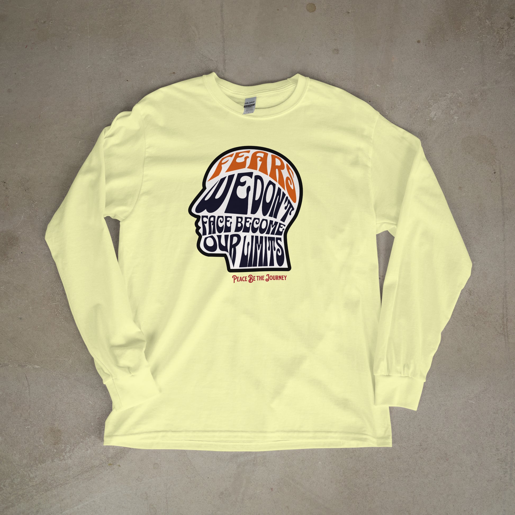 FEARS WE DON'T FACE BECOME OUR LIMITS - LONG SLEEVE TEE