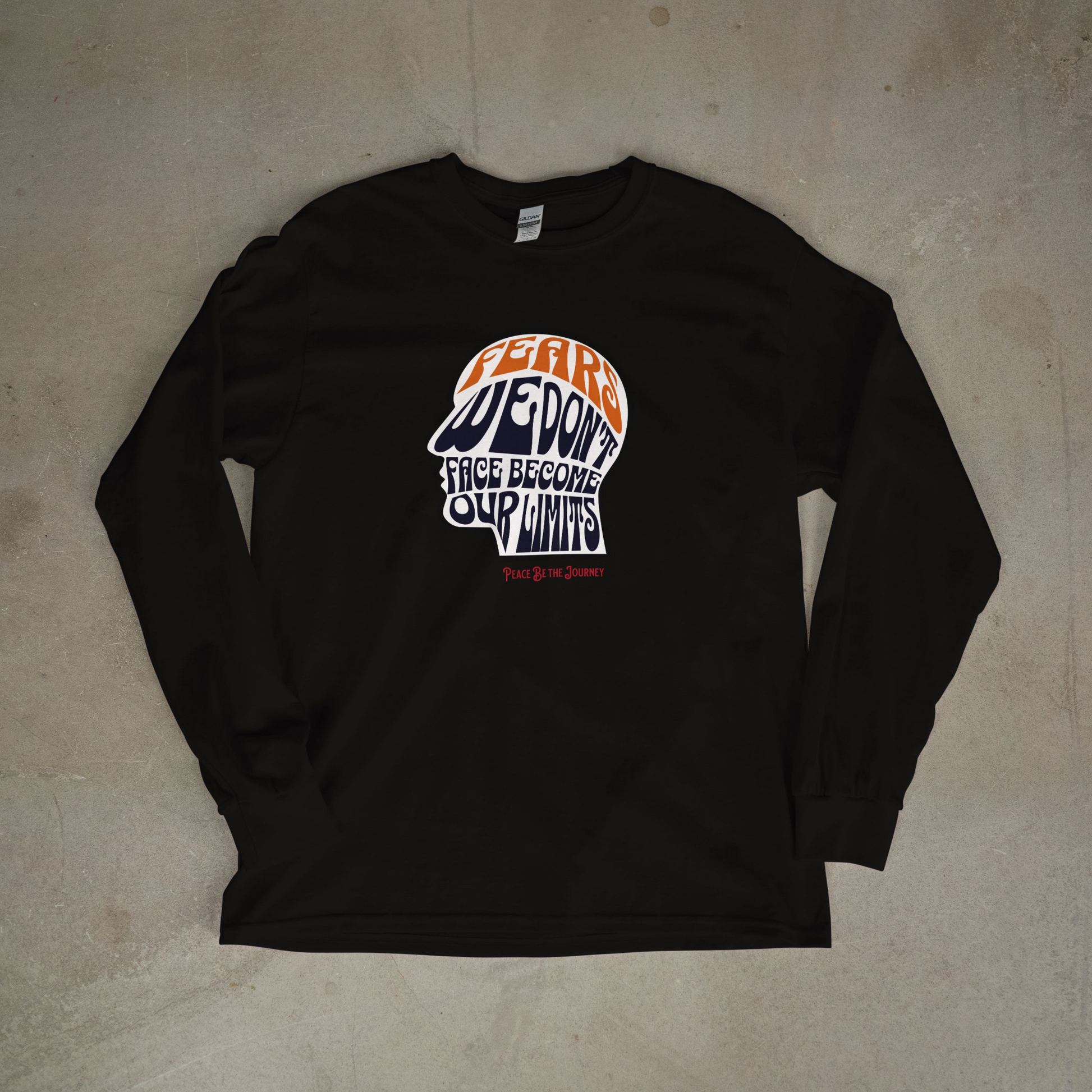 FEARS WE DON'T FACE BECOME OUR LIMITS - LONG SLEEVE TEE